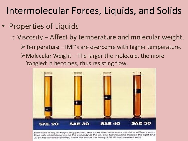 Intermolecular Forces, Liquids, and Solids • Properties of Liquids o Viscosity – Affect by