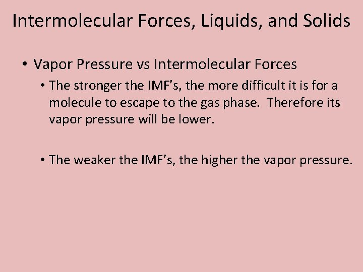 Intermolecular Forces, Liquids, and Solids • Vapor Pressure vs Intermolecular Forces • The stronger