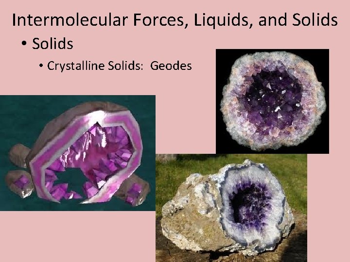 Intermolecular Forces, Liquids, and Solids • Crystalline Solids: Geodes 
