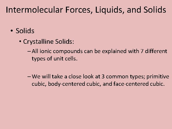Intermolecular Forces, Liquids, and Solids • Crystalline Solids: – All ionic compounds can be
