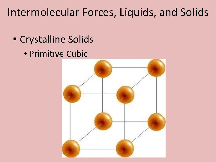 Intermolecular Forces, Liquids, and Solids • Crystalline Solids • Primitive Cubic 