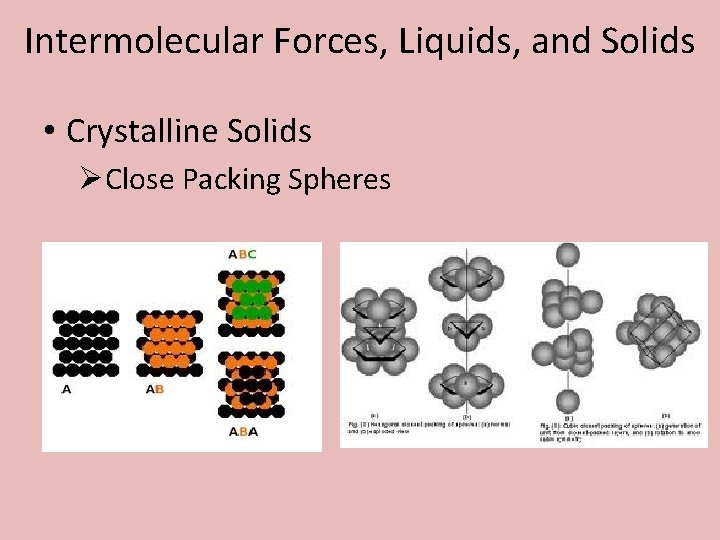 Intermolecular Forces, Liquids, and Solids • Crystalline Solids ØClose Packing Spheres 