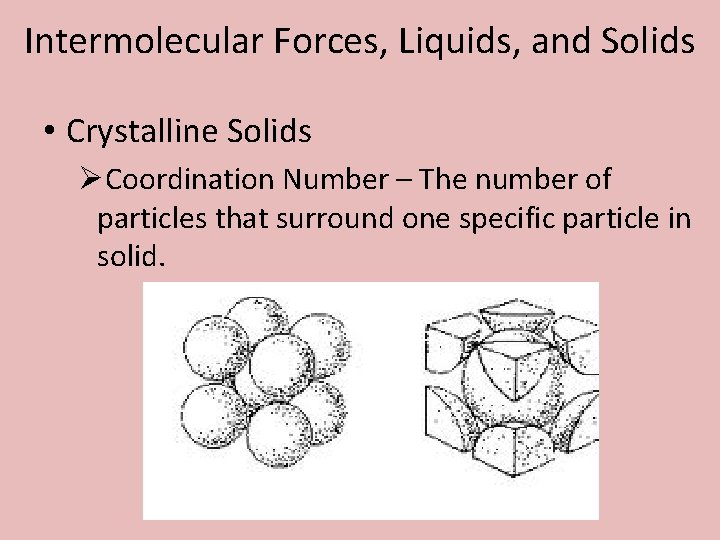 Intermolecular Forces, Liquids, and Solids • Crystalline Solids ØCoordination Number – The number of