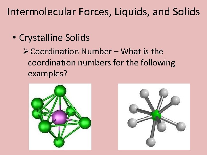 Intermolecular Forces, Liquids, and Solids • Crystalline Solids ØCoordination Number – What is the
