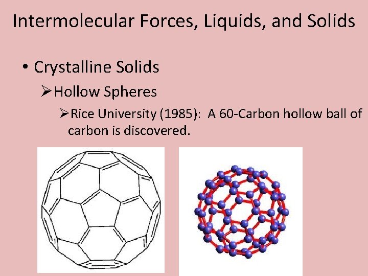 Intermolecular Forces, Liquids, and Solids • Crystalline Solids ØHollow Spheres ØRice University (1985): A