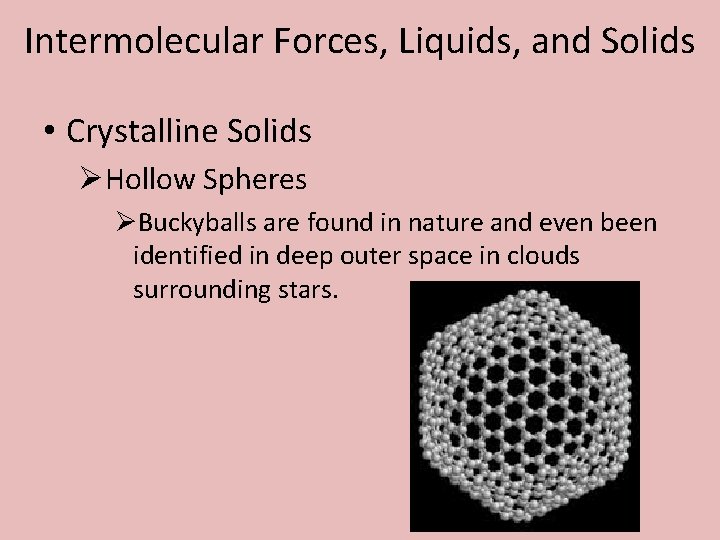 Intermolecular Forces, Liquids, and Solids • Crystalline Solids ØHollow Spheres ØBuckyballs are found in
