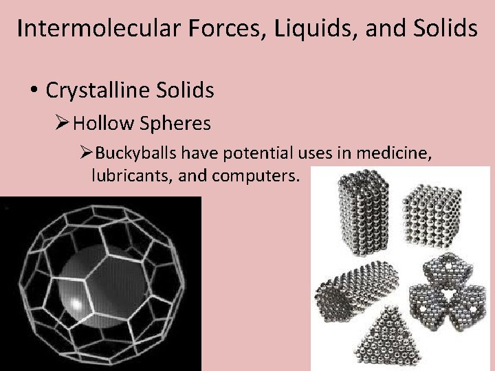 Intermolecular Forces, Liquids, and Solids • Crystalline Solids ØHollow Spheres ØBuckyballs have potential uses
