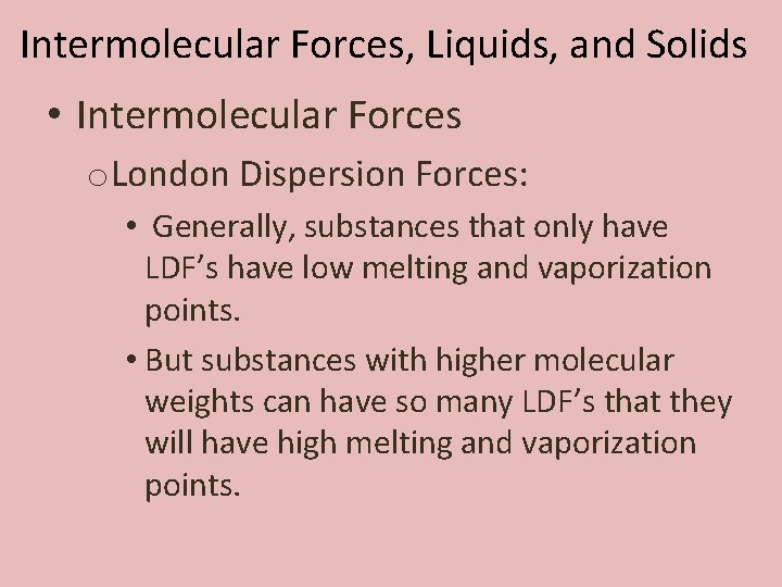 Intermolecular Forces, Liquids, and Solids • Intermolecular Forces o. London Dispersion Forces: • Generally,