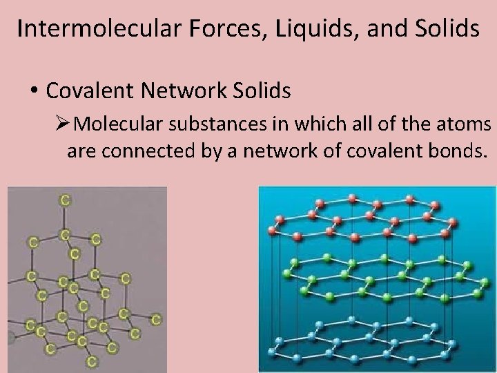 Intermolecular Forces, Liquids, and Solids • Covalent Network Solids ØMolecular substances in which all
