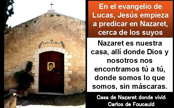 En el evangelio de Lucas, Jesús empieza a predicar en Nazaret, cerca de los