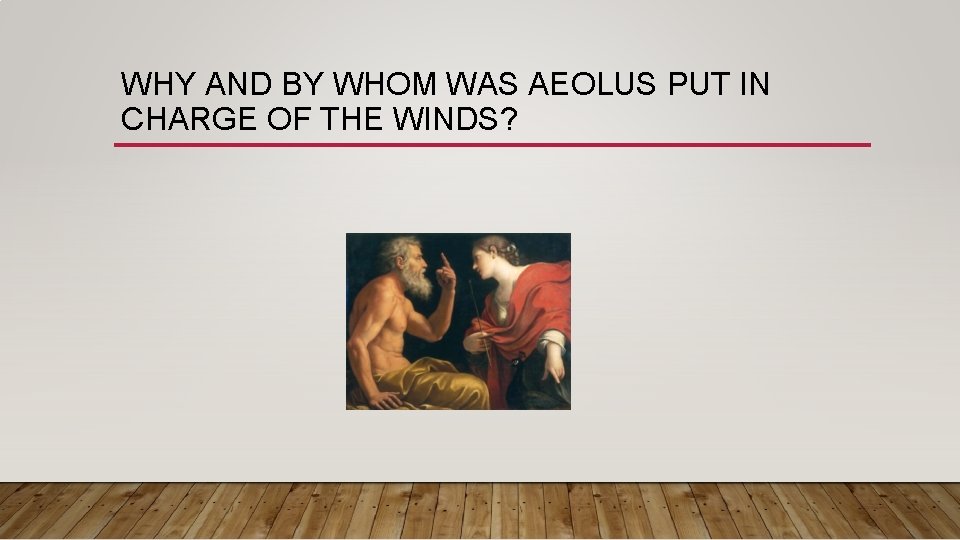 WHY AND BY WHOM WAS AEOLUS PUT IN CHARGE OF THE WINDS? 