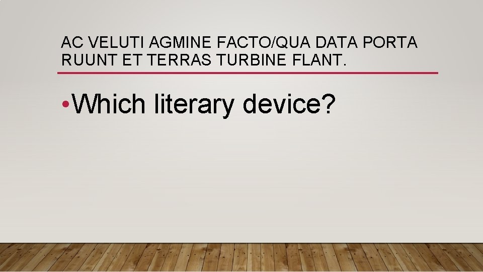 AC VELUTI AGMINE FACTO/QUA DATA PORTA RUUNT ET TERRAS TURBINE FLANT. • Which literary