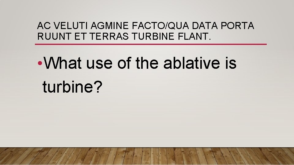 AC VELUTI AGMINE FACTO/QUA DATA PORTA RUUNT ET TERRAS TURBINE FLANT. • What use