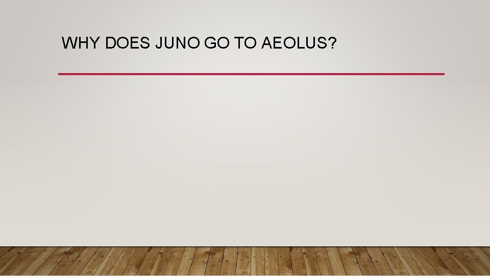 WHY DOES JUNO GO TO AEOLUS? 