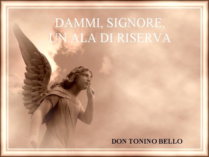 DAMMI, SIGNORE, UN ALA DI RISERVA DON TONINO BELLO 