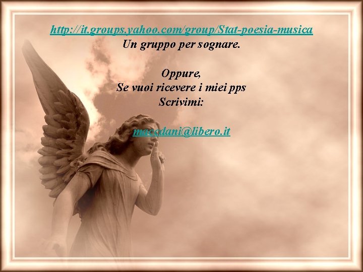 http: //it. groups. yahoo. com/group/Stat-poesia-musica Un gruppo per sognare. Oppure, Se vuoi ricevere i
