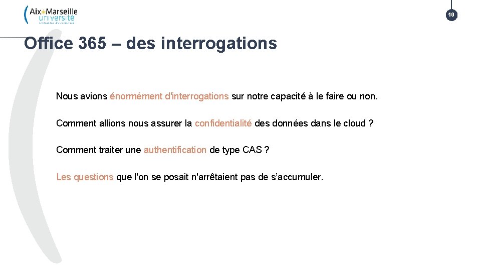 10 Office 365 – des interrogations Nous avions énormément d'interrogations sur notre capacité à