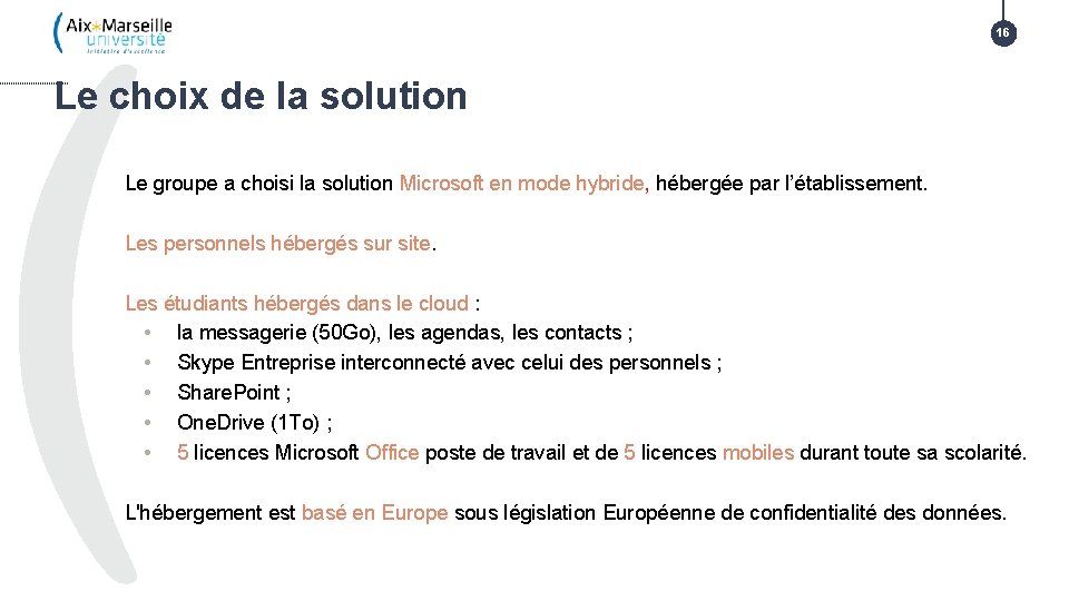 16 Le choix de la solution Le groupe a choisi la solution Microsoft en