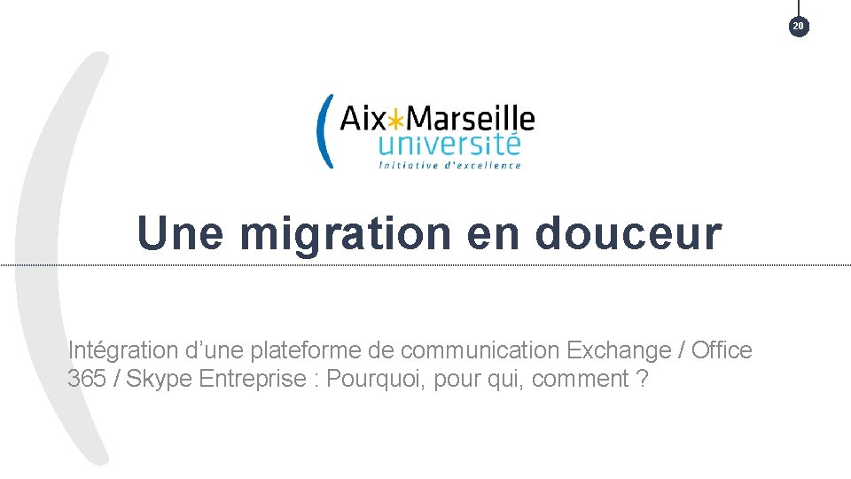 20 TITRE DE LA PRÉSENTATION > TITRE DE LA PARTIE Une migration en douceur