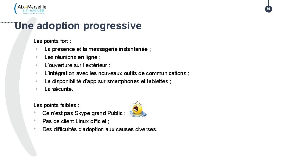 39 Une adoption progressive Les points fort : • La présence et la messagerie