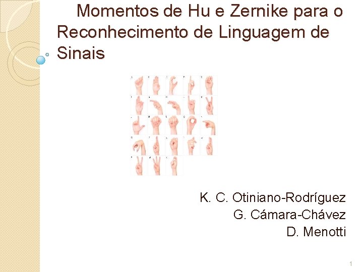  Momentos de Hu e Zernike para o Reconhecimento de Linguagem de Sinais K.