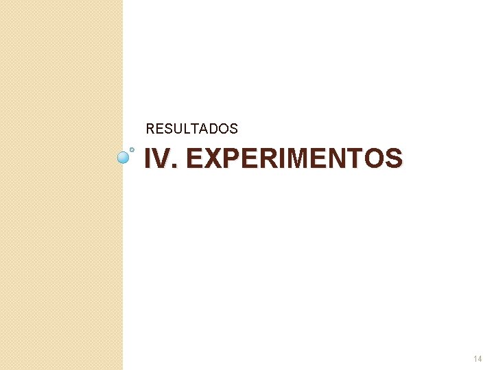 RESULTADOS IV. EXPERIMENTOS 14 