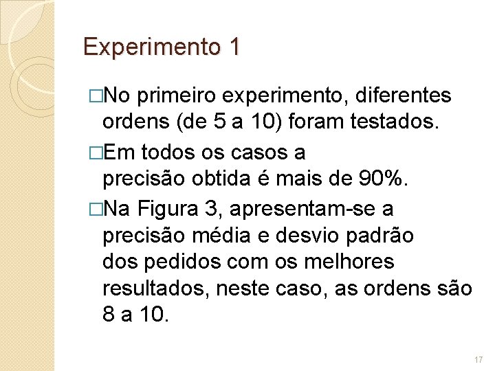 Experimento 1 �No primeiro experimento, diferentes ordens (de 5 a 10) foram testados. �Em
