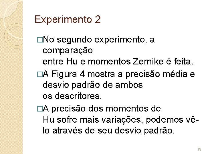 Experimento 2 �No segundo experimento, a comparação entre Hu e momentos Zernike é feita.