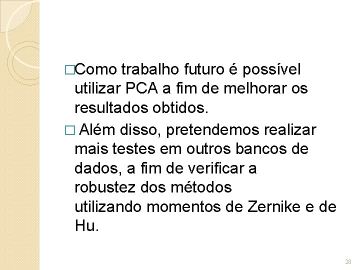 �Como trabalho futuro é possível utilizar PCA a fim de melhorar os resultados obtidos.