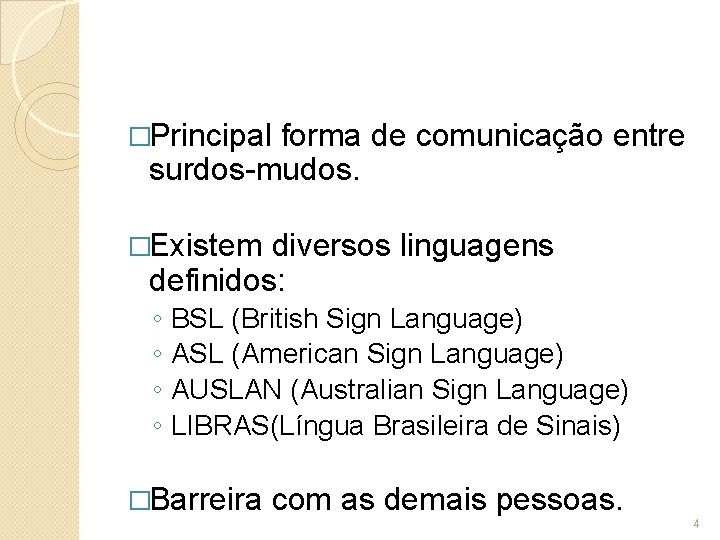 �Principal forma de comunicação entre surdos-mudos. �Existem diversos linguagens definidos: ◦ ◦ BSL (British