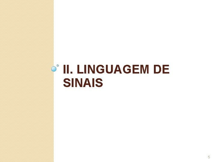 II. LINGUAGEM DE SINAIS 5 