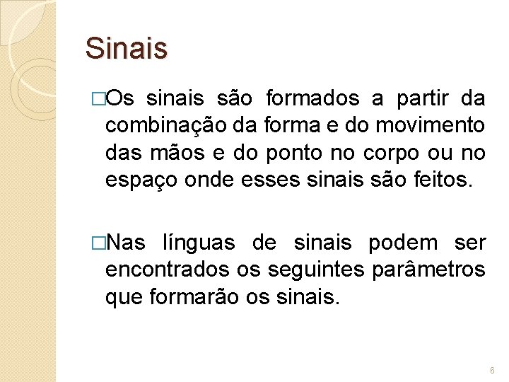 Sinais �Os sinais são formados a partir da combinação da forma e do movimento