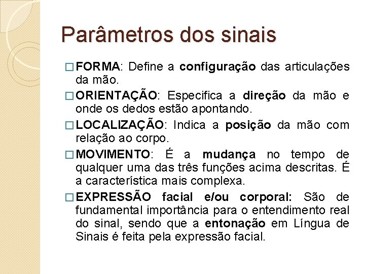 Parâmetros dos sinais � FORMA: Define a configuração das articulações da mão. � ORIENTAÇÃO: