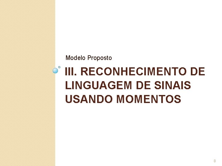 Modelo Proposto III. RECONHECIMENTO DE LINGUAGEM DE SINAIS USANDO MOMENTOS 8 