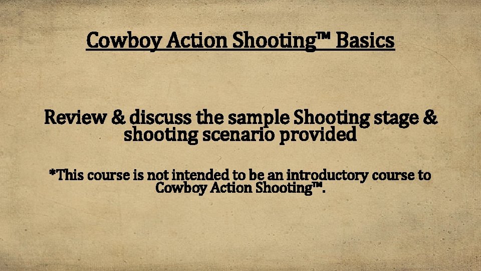 Cowboy Action Shooting™ Basics Review & discuss the sample Shooting stage & shooting scenario