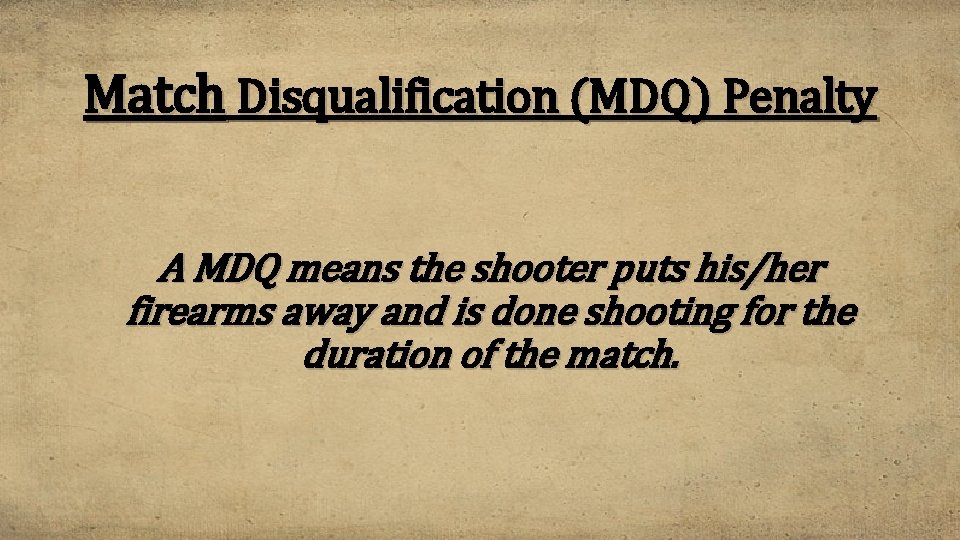 Match Disqualification (MDQ) Penalty A MDQ means the shooter puts his/her firearms away and