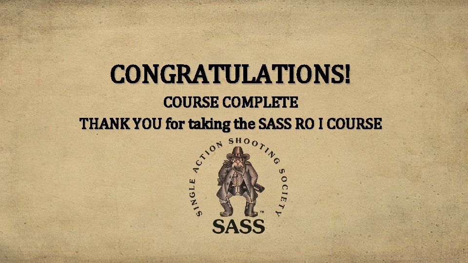 CONGRATULATIONS! COURSE COMPLETE THANK YOU for taking the SASS RO I COURSE 