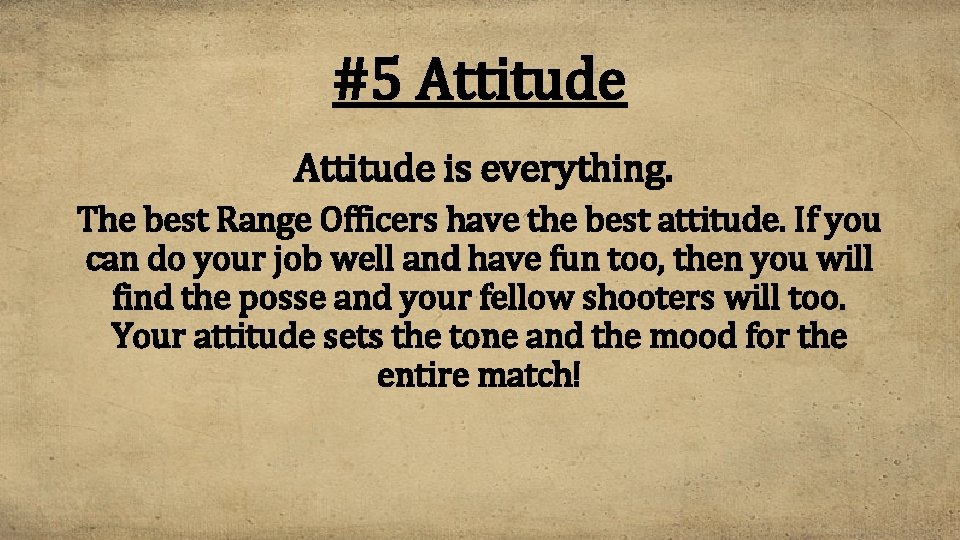 #5 Attitude is everything. The best Range Officers have the best attitude. If you