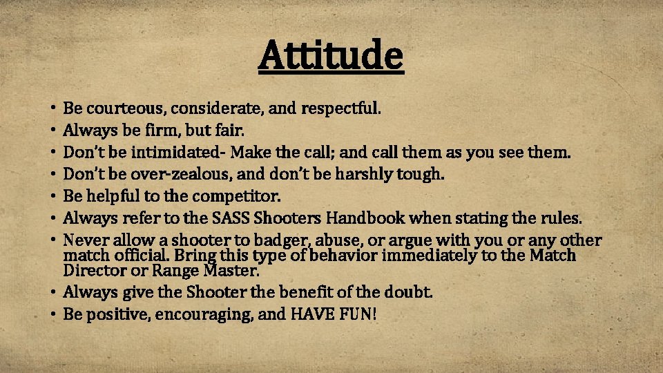 Attitude • • Be courteous, considerate, and respectful. Always be firm, but fair. Don’t