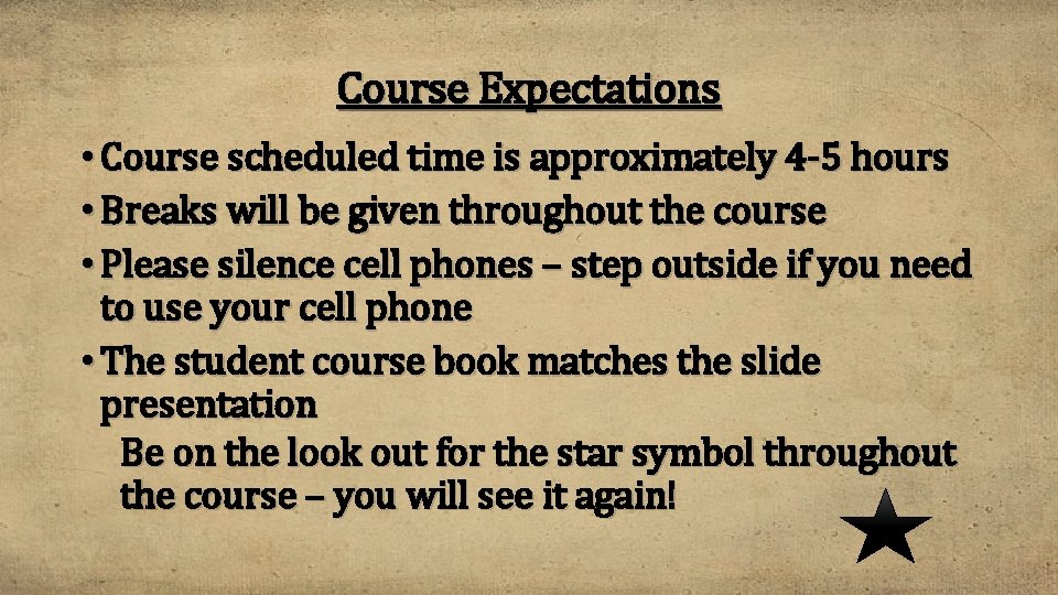 Course Expectations • Course scheduled time is approximately 4 -5 hours • Breaks will
