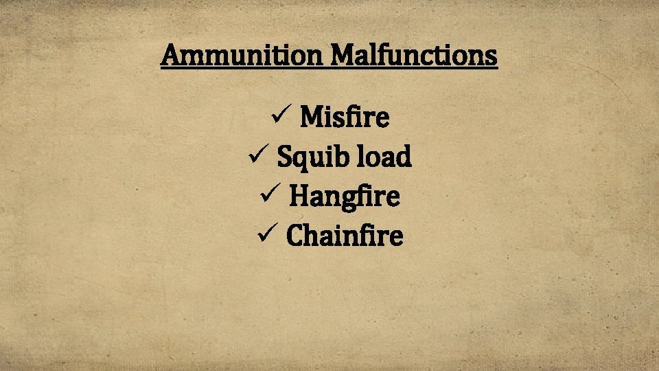 Ammunition Malfunctions ü Misfire ü Squib load ü Hangfire ü Chainfire 