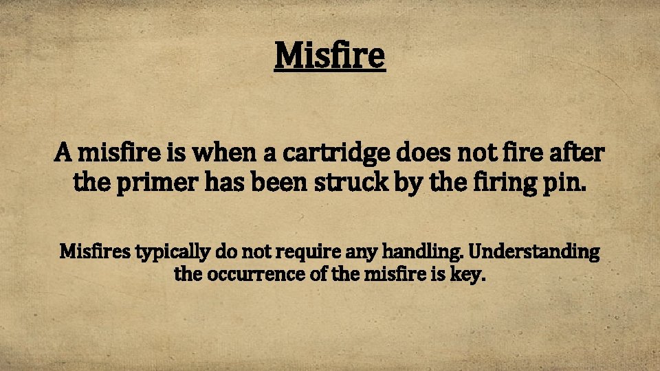 Misfire A misfire is when a cartridge does not fire after the primer has