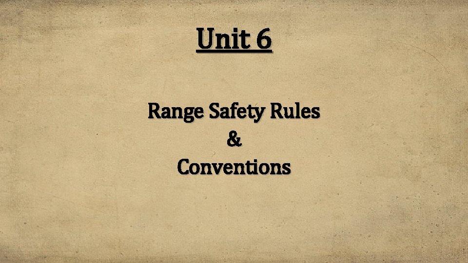 Unit 6 Range Safety Rules & Conventions 