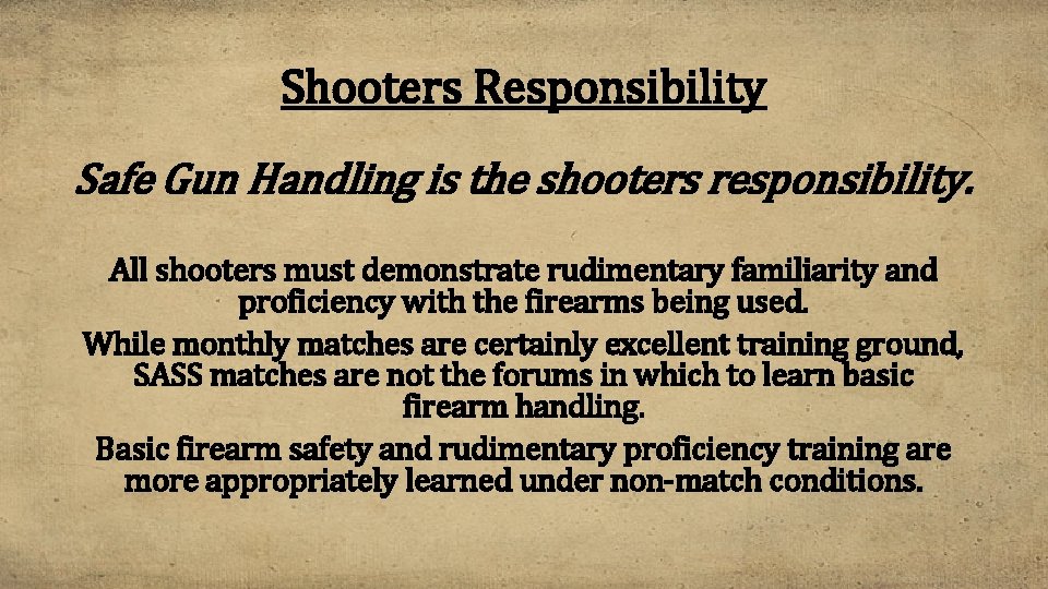 Shooters Responsibility Safe Gun Handling is the shooters responsibility. All shooters must demonstrate rudimentary