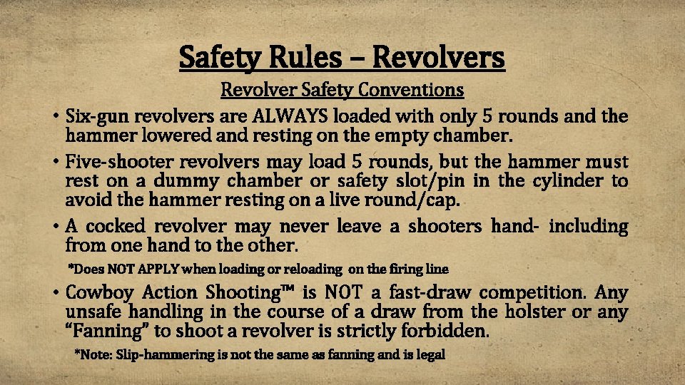 Safety Rules – Revolvers Revolver Safety Conventions • Six-gun revolvers are ALWAYS loaded with