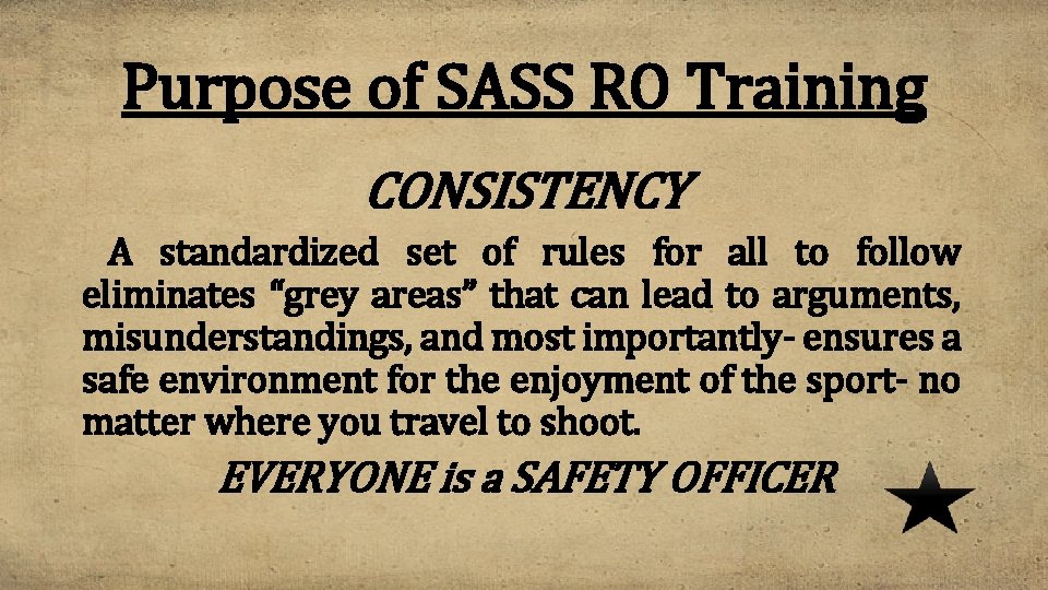 Purpose of SASS RO Training CONSISTENCY A standardized set of rules for all to