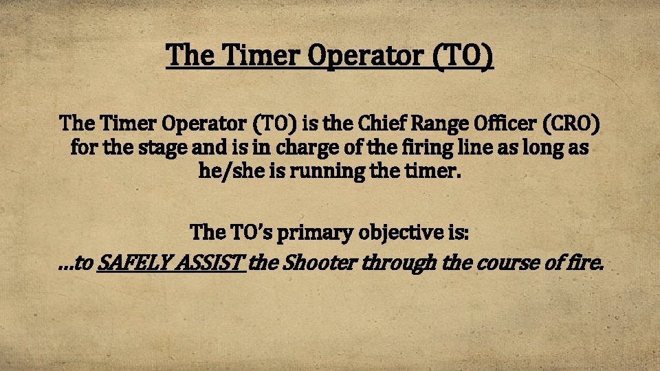 The Timer Operator (TO) is the Chief Range Officer (CRO) for the stage and