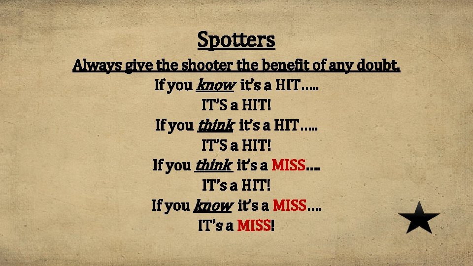 Spotters Always give the shooter the benefit of any doubt. If you know it’s