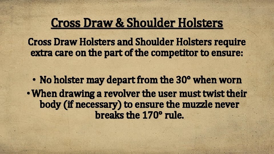 Cross Draw & Shoulder Holsters Cross Draw Holsters and Shoulder Holsters require extra care