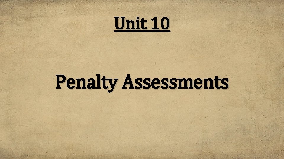 Unit 10 Penalty Assessments 